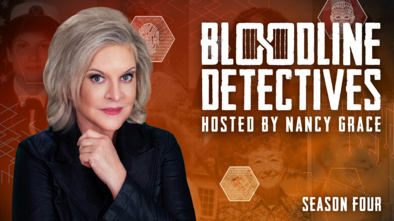 Bloodline Detectives Hosted by Nancy Grace Returns